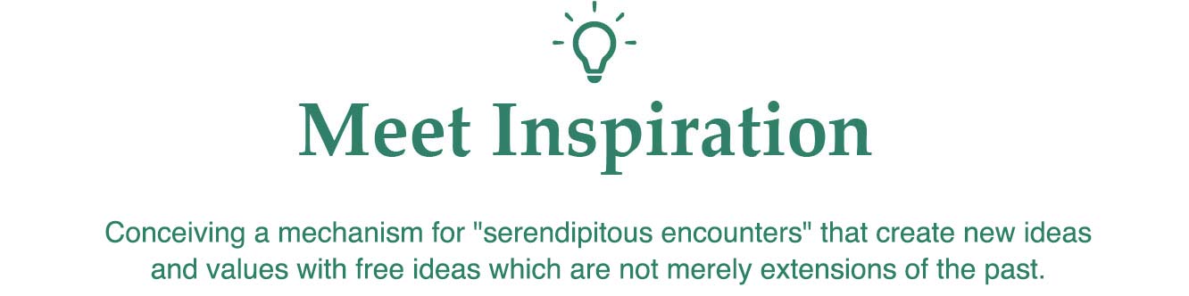 Conceiving a mechanism for "serendipitous encounters" that create new ideas and values with free ideas which are not merely extensions of the past.